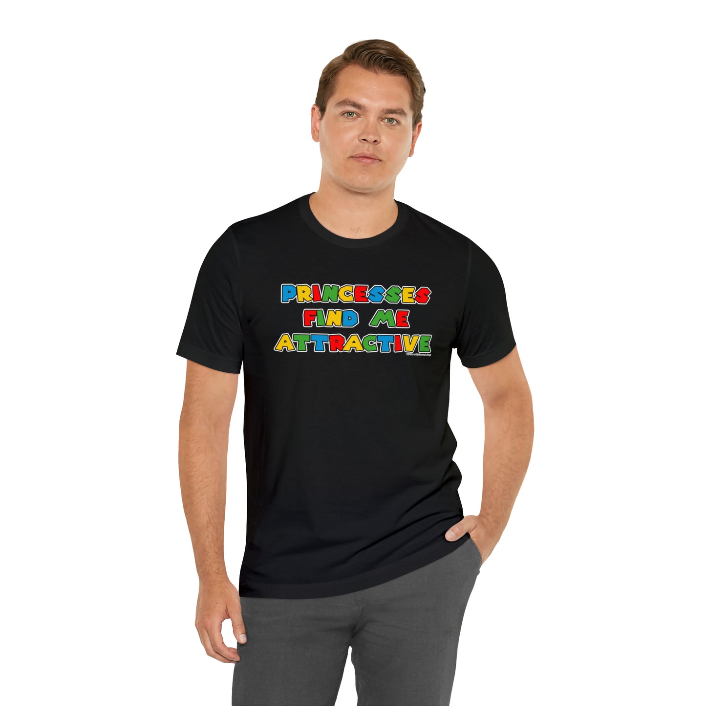 Princesses Find Me Attractive - Unisex Tee
