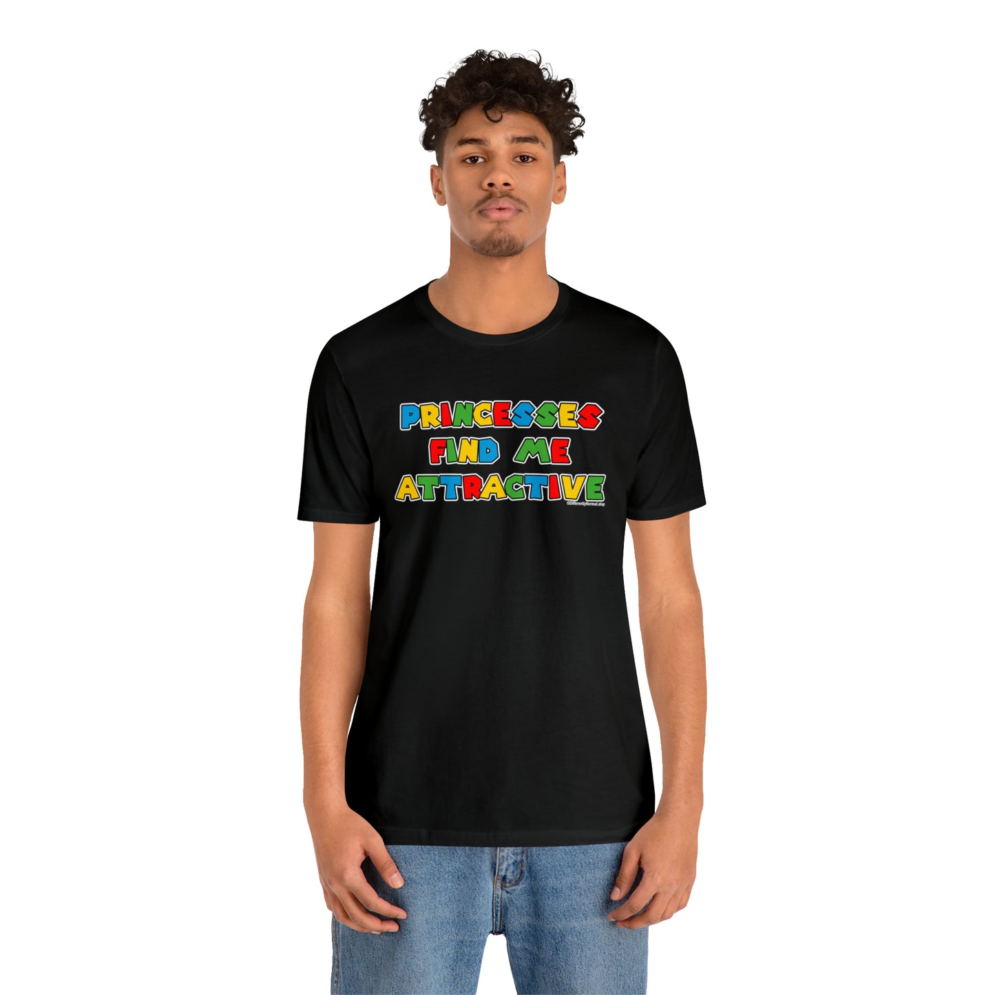 Princesses Find Me Attractive - Unisex Tee