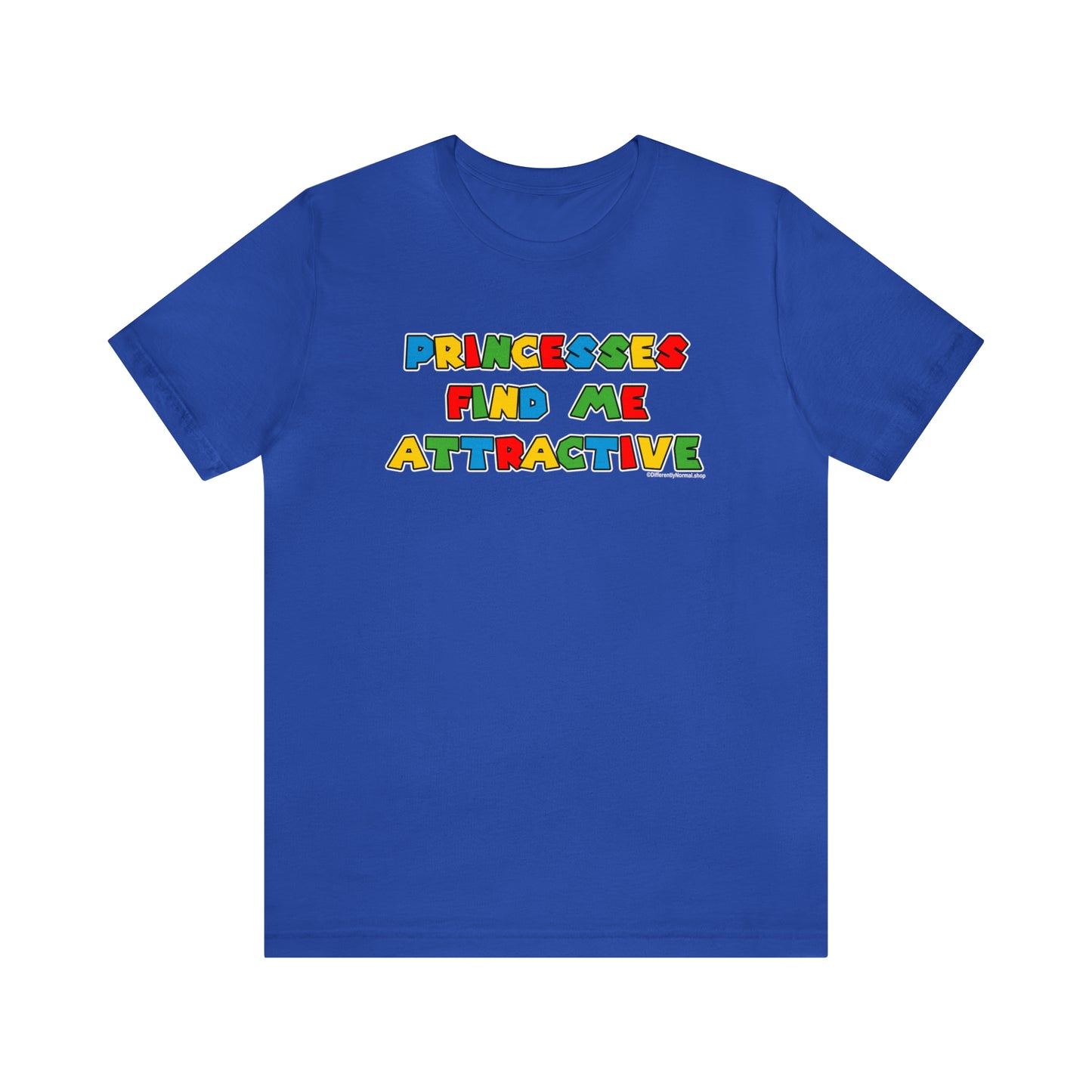 Princesses Find Me Attractive - Unisex Tee