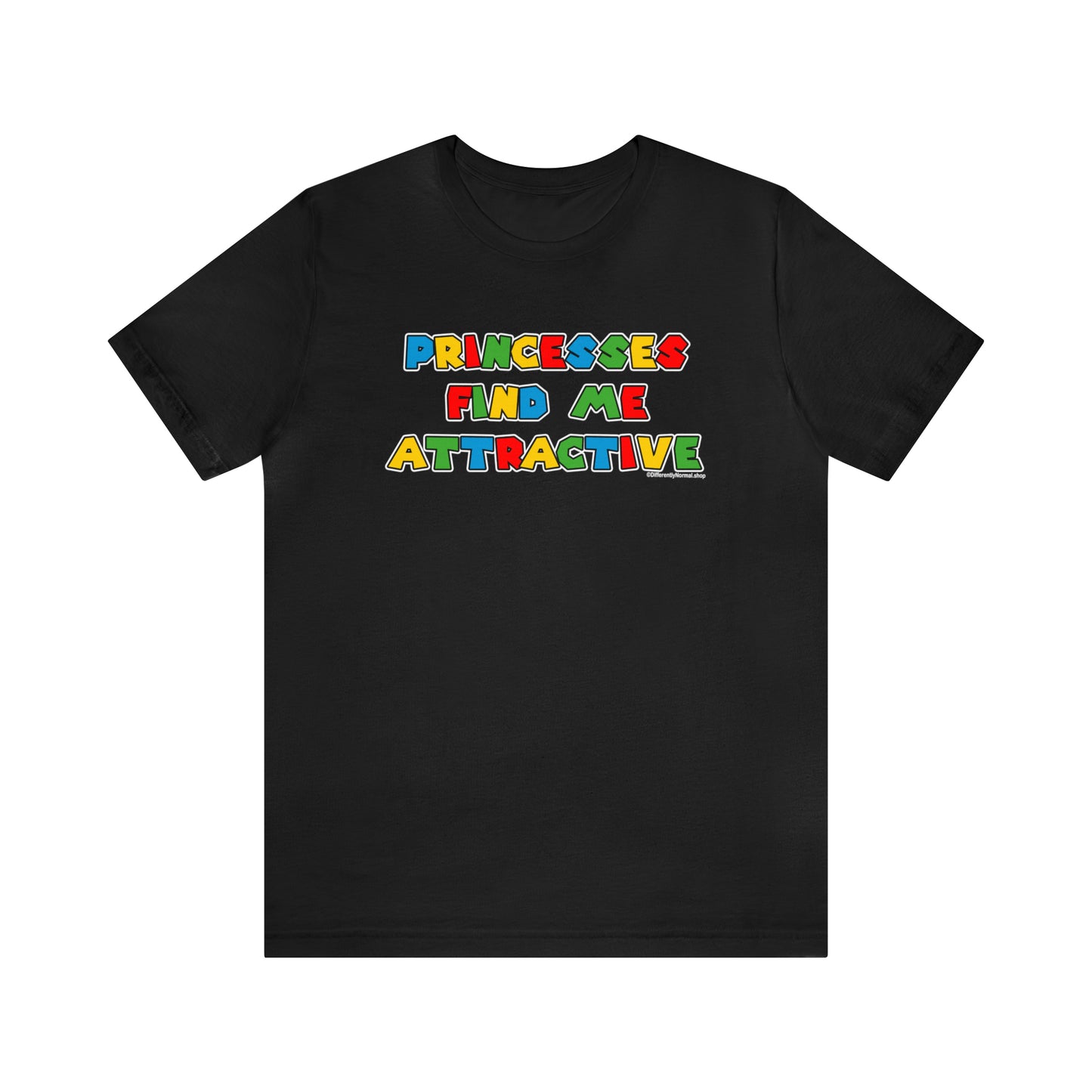 Princesses Find Me Attractive - Unisex Tee