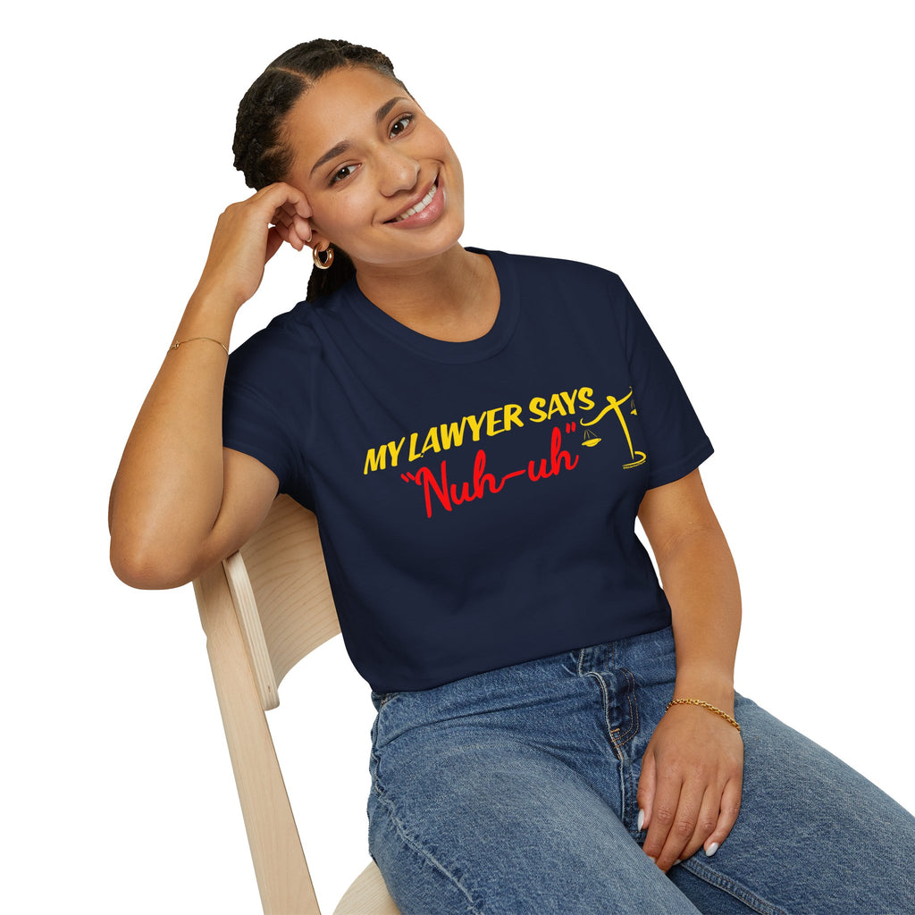 My Lawyer Says "Nuh-uh" Unisex T-Shirt