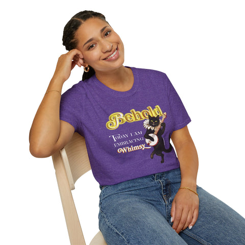 BEHOLD Today I am Embracing Whimsy Unisex T-Shirt