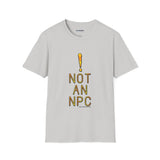 Not An NPC - Unisex Tee