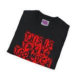 This Is Taking Too Much Energy Soft Style Unisex Tee