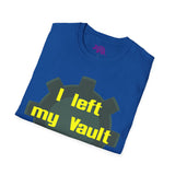 I Left My Vault for THIS? Unisex T-Shirt