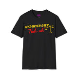 My Lawyer Says "Nuh-uh" Unisex T-Shirt