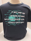 On the Cellular Level, I'm Really Quite Busy - Unisex T-Shirt