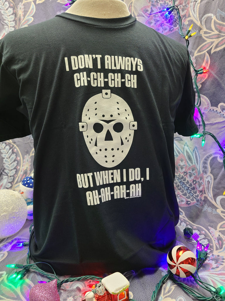 I Don't Always CH-CH-CH-Ch Unisex Jason Fan T-Shirt