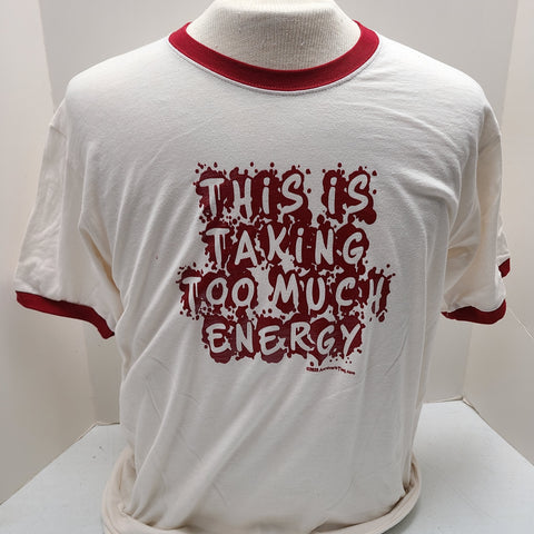 This Is Taking Too Much Energy - Unisex Tee