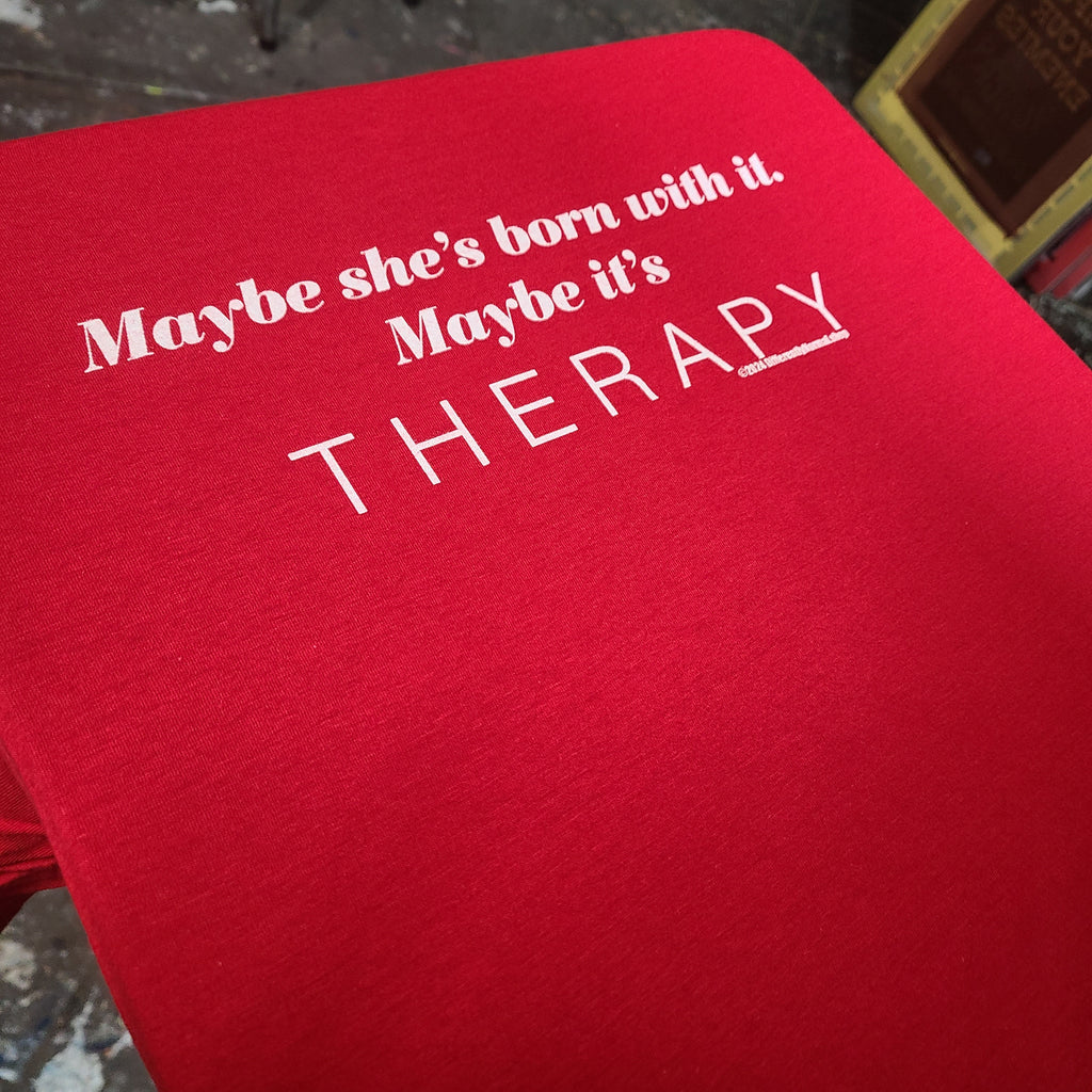 Maybe She's Born With It. Maybe It's Therapy. - Unisex T-Shirt