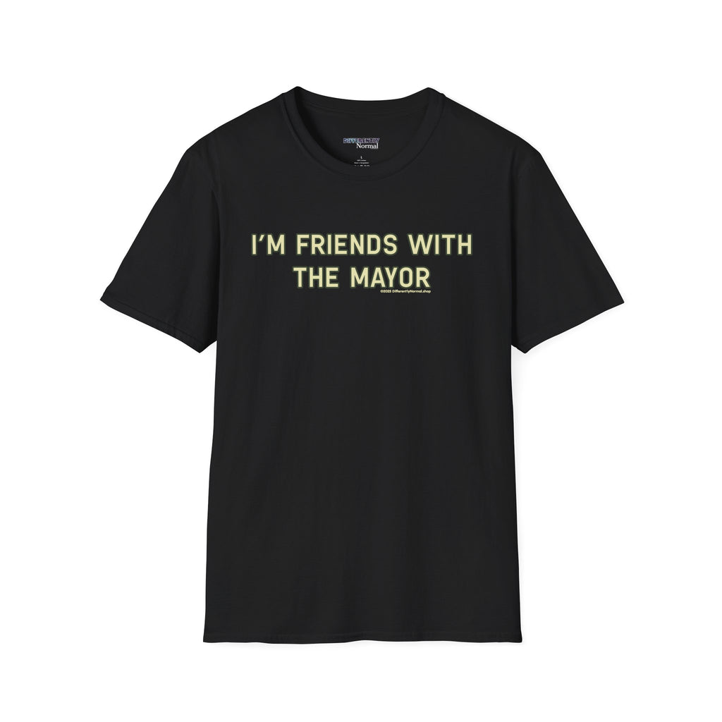 I'm Friends With The Mayor Unisex T-Shirt