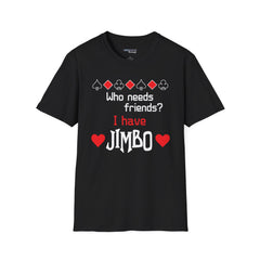 Balatro Fan Tee - Who Needs Friends? I Have Jimbo - Unisex T-Shirt