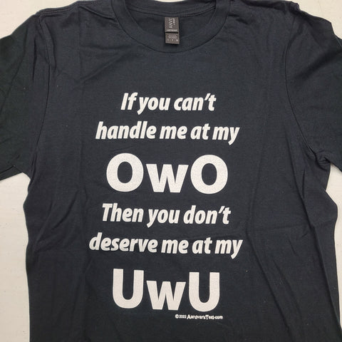 If You Can't Handle Me At My OwO, You Don't Deserve Me At My UwU