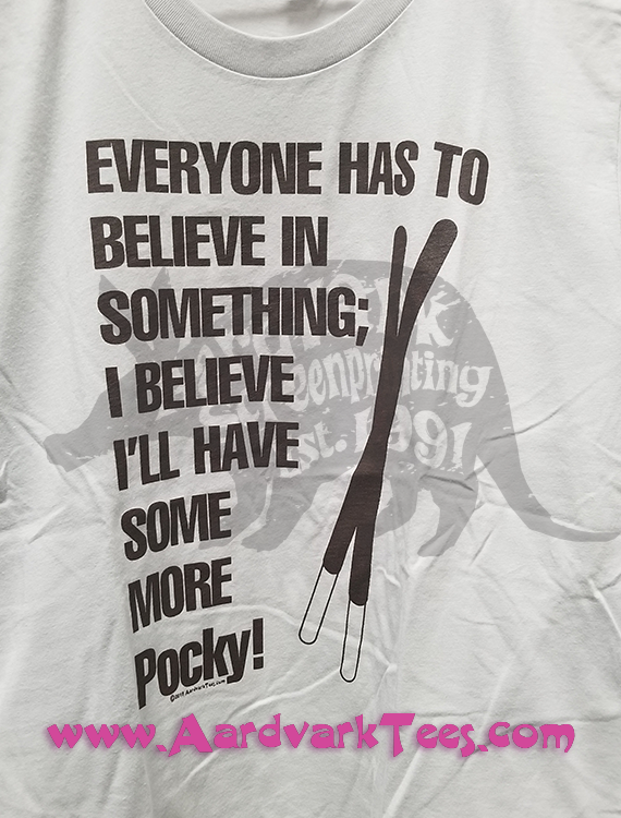 Everyone Has to Believe In Something; I Believe I'll Have Some More Pocky - Aardvark Tees - Tees that Please