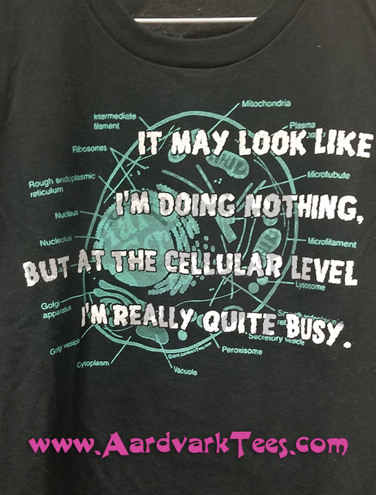 On the Cellular Level, I'm Really Quite Busy - Aardvark Tees - Tees that Please