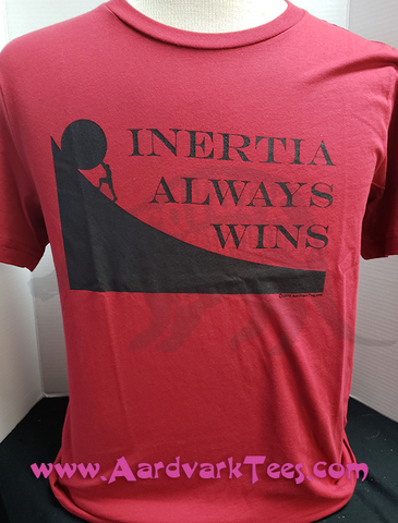 Inertia Always Wins T-Shirt - Aardvark Tees - Tees that Please