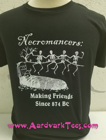 Necromancers: Making Friends Since 874 - Aardvark Tees - Tees that Please