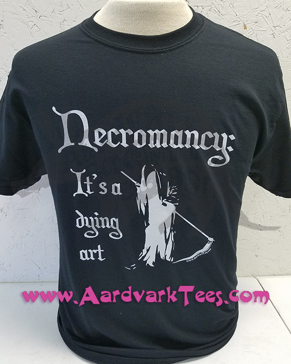 Necromancy: It's a Dying Art - Aardvark Tees - Tees that Please