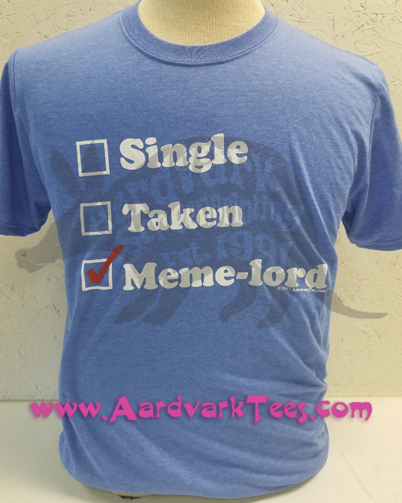 Single? Taken? Meme-lord! - Aardvark Tees - Tees that Please