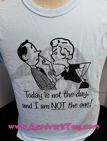Today is Not the Day, and I am NOT the One - Aardvark Tees - Tees that Please