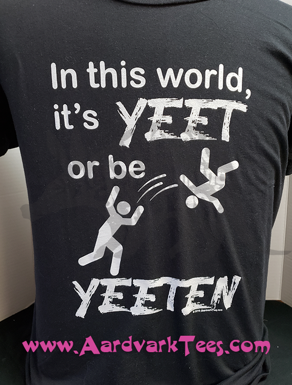 Yeet or Be Yeeten - Aardvark Tees - Tees that Please